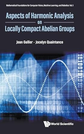 aspects of harmonic analysis on locally compact abelian groups 1st edition jean h gallier ,jocelyn quaintance