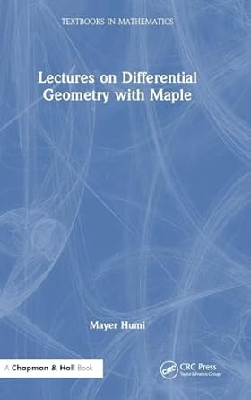 lectures on differential geometry with maple 1st edition mayer humi 1032959789, 978-1032959788