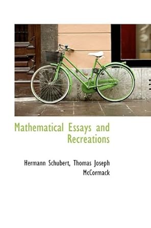 mathematical essays and recreations 1st edition thomas joseph mccormack herma schubert 1113008172,