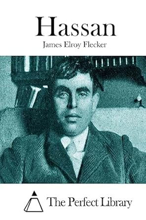hassan 1st edition james elroy flecker ,the perfect library 1512019402, 978-1512019407