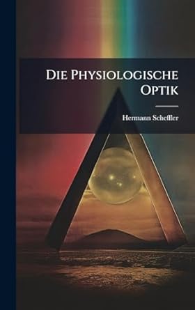die physiologische optik 1st edition hermann scheffler 1024730883, 978-1024730883