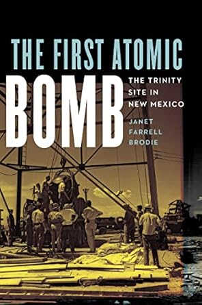 the first atomic bomb the trinity site in new mexico 1st edition janet farrell brodie 1496232976,