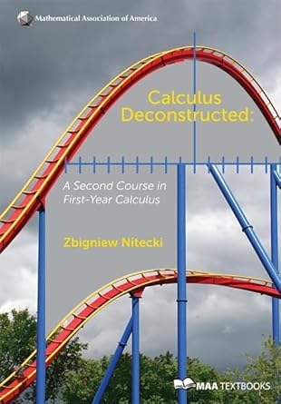 calculus deconstructed a second course in first year calculus 1st edition zbigniew h nitecki 0883857561,