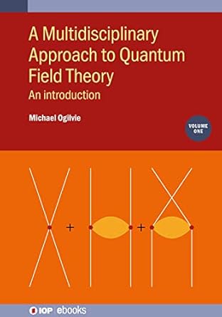 multidisciplinary approach to quantum field theory an introduction 1st edition michael ogilvie 0750332255,