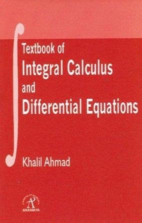 textbook of integral calculus and differential equations 1st edition khalil ahmad 1844640426, 978-1844640423