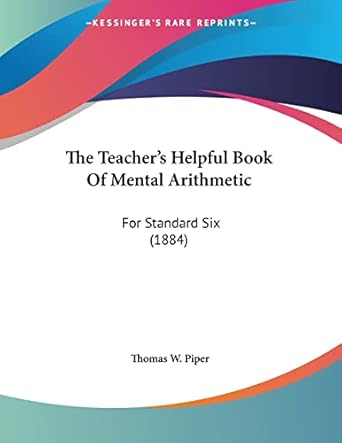 the teachers helpful book of mental arithmetic for standard six 1st edition thomas w piper 1120933315,