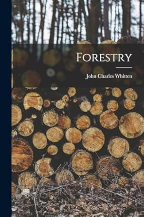 forestry 1st edition john charles whitten 1017849897, 978-1017849899