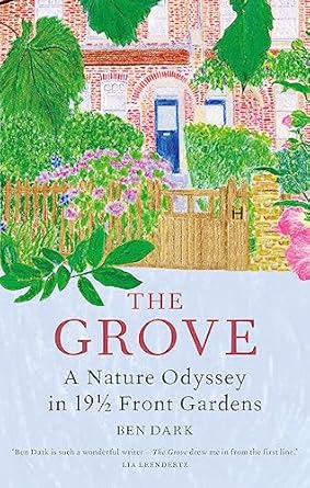 the grove a nature odyssey in 19 1/2 front gardens 1st edition ben dark 1784727385, 978-1784727383