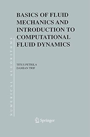 basics of fluid mechanics and introduction to computational fluid dynamics 1st edition titus petrila ,damian