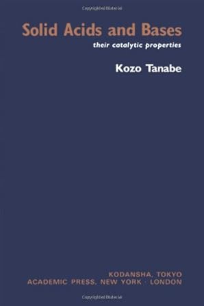 solid acids and bases their catalytic properties 1st edition kozo tanabe 0126832501, 978-0126832501