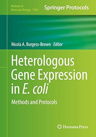 heterologous gene expression in e coli methods and protocols 1st edition nicola a burgess brown 1493968858,