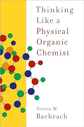 thinking like a physical organic chemist 1st edition steven m bachrach 0197640370, 978-0197640371