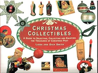 christmas collectibles a guide to selecting collecting and enjoying the treasures of christmas past 1st