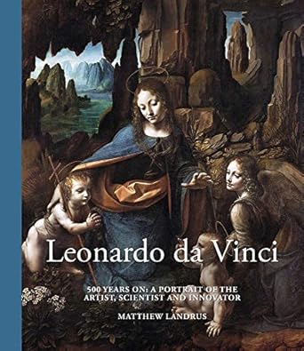 leonardo da vinci 500 years on a portrait of the artist scientist and innovator 1st edition matthew landrus