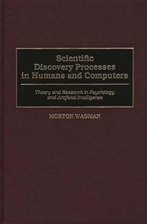 scientific discovery processes in humans and computers theory and research in psychology and artificial
