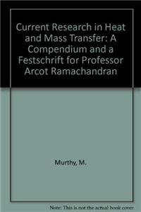current research in heat and mass transfer a compendium and a festschrift for professor arcot ramachandran