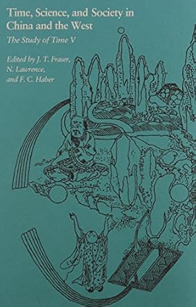 time science and society in china and the west the study of time v 1st edition j t fraser 0870234951,