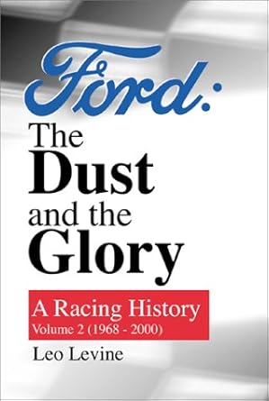 ford the dust and the glory a racing history 1968 2000 1st edition leo levine 076800814x, 978-0768008142