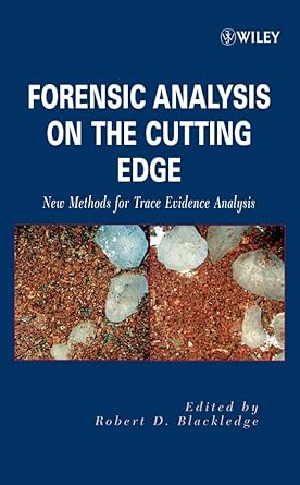 forensic analysis on the cutting edge new methods for trace evidence analysis 1st edition robert d blackledge