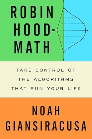 robin hood math take control of the algorithms that run your life 1st edition noah giansiracusa 0593717872,
