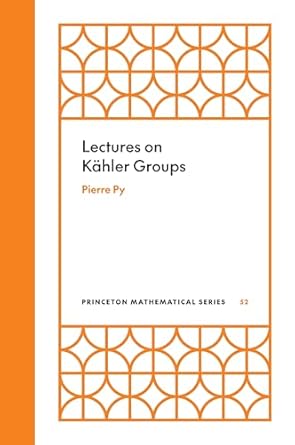 lectures on kahler groups 1st edition pierre py 0691247153, 978-0691247151
