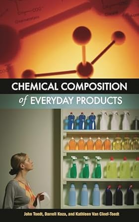 chemical composition of everyday products 1st edition john toedt ,darrell koza ,kathleen van cleef toedt