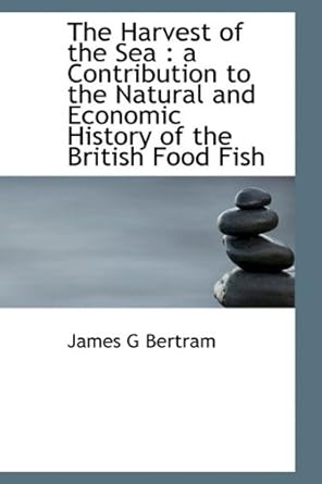 the harvest of the sea a contribution to the natural and economic history of the british food fish 1st