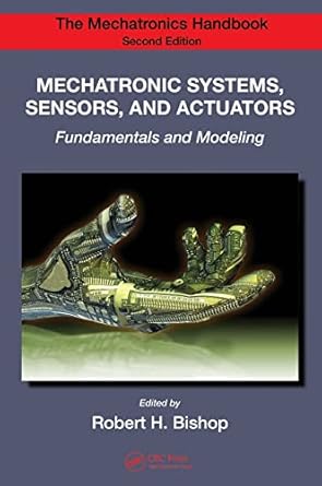 mechatronic systems sensors and actuators fundamentals and modeling 1st edition robert h bishop 0849392586,