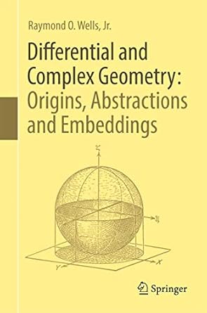 differential and complex geometry origins abstractions and embeddings 1st edition raymond o wells jr