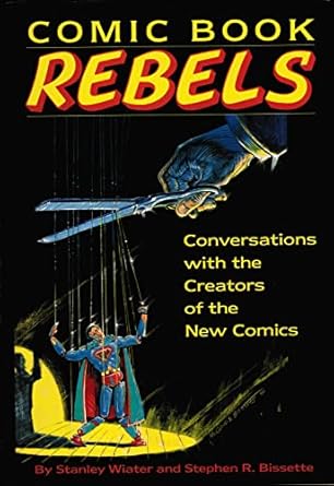comic book rebels conversations with the creators of the new comics 1st edition stanley wiater ,stephen r