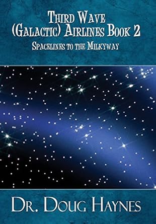 spacelines to the milkyway third wave airlines book 2 1st edition dr doug haynes 1451227035, 978-1451227031