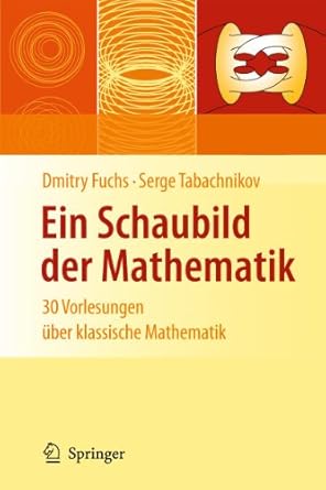 ein schaubild der mathematik 30 vorlesungen uber klassische mathematik 1st edition dmitry fuchs ,serge