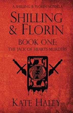 shilling and florin book one the jack of hearts murders a shilling and florin mystery 1st edition kate haley