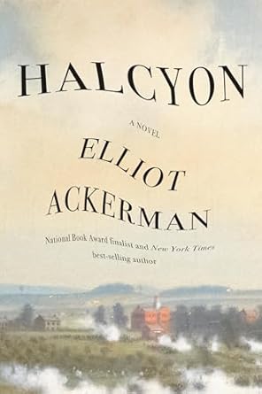 halcyon a novel 1st edition elliot ackerman 0593321626, 978-0593321621