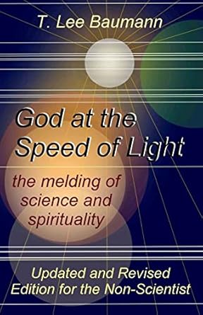 god at the speed of light the melding of science and spirituality 1st edition t lee baumann 1484955404,