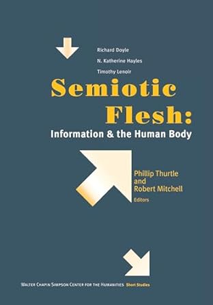 semiotic flesh information and the human body 1st edition phillip thurtle ,robert e mitchell 0295741864,