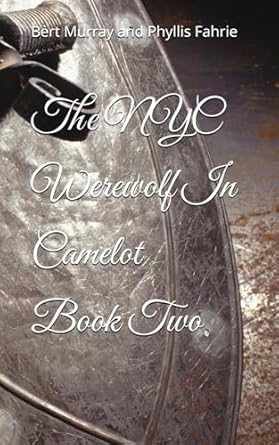 the nyc werewolf in camelot book two vampire hunt with king arthur and merlin 1st edition bert murray