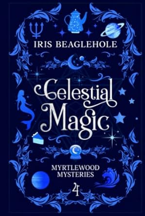 celestial magic myrtlewood mysteries book 4 1st edition iris beaglehole 1991173512, 978-1991173515