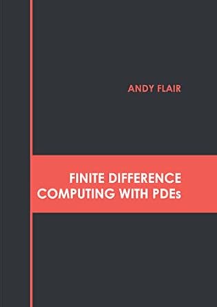 finite difference computing with pdes 1st edition andy flair 1639892036, 978-1639892037