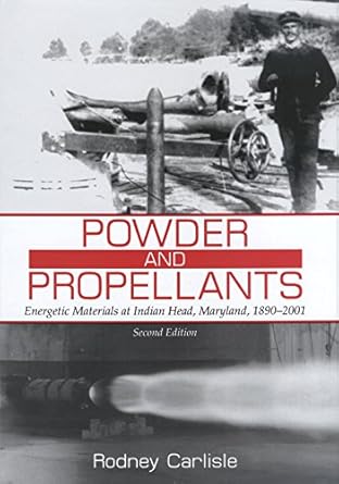 powder and propellants energetic materials at indian head maryland 1890 2001 1st edition rodney p carlisle