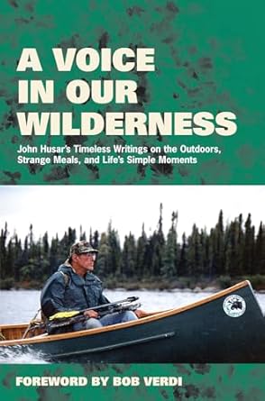 a voice in our wilderness john husars timeless writings on the outdoors strange meals and lifes simple
