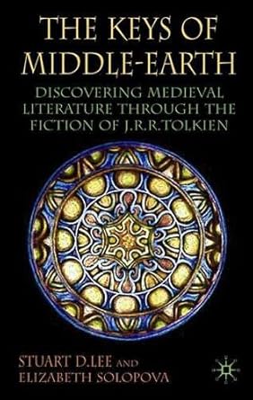 the keys of middle earth discovering medieval literature through the fiction of j r r tolkien 1st edition