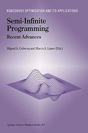 semi infinite programming recent advances 1st edition miguel angel goberna ,marco a lopez 1402000324,