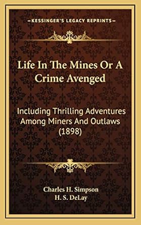 life in the mines or a crime avenged including thrilling adventures among miners and outlaws 1st edition