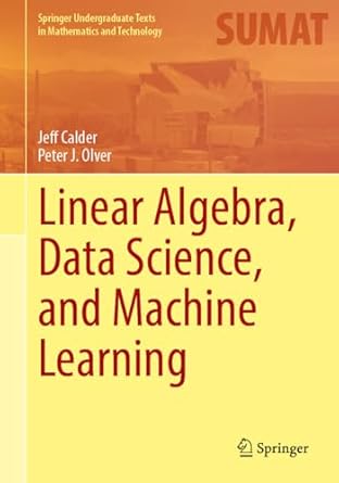 linear algebra data science and machine learning 1st edition jeff calder ,peter j olver 3031937635,