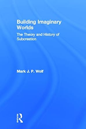 building imaginary worlds 1st edition mark j p wolf 041563119x, 978-0415631198