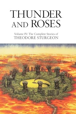 thunder and roses volume iv the complete stories of theodore sturgeon 1st edition theodore sturgeon ,paul