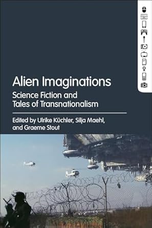 alien imaginations science fiction and tales of transnationalism 1st edition ulrike kuchler ,silja maehl