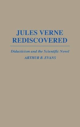 jules verne rediscovered didacticism and the scientific novel 1st edition arthur b evans 0313260761,