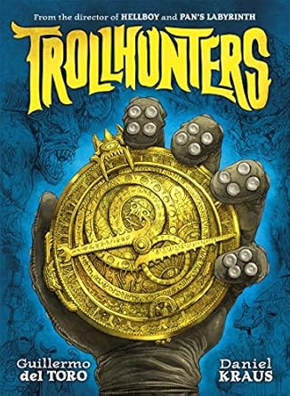 trollhunters the book that inspired the netflix series 1st edition guillermo del toro ,daniel kraus